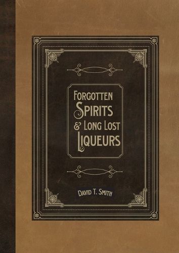 Cover image for Forgotten Spirits & Long Lost Liqueurs