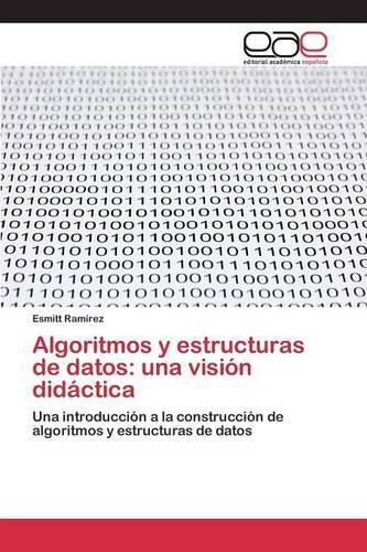 Cover image for Algoritmos y estructuras de datos: una vision didactica
