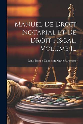Cover image for Manuel De Droit Notarial Et De Droit Fiscal, Volume 1...