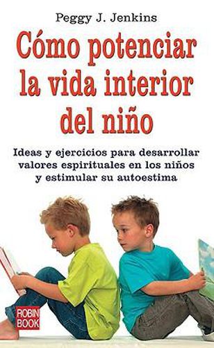 Cover image for Como Potenciar la Vida Interior del Nino: Ideas y Ejercicios Para Desarrollar Valores Espirituales en los Ninos y Estimular su Autoestima