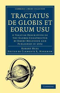 Cover image for Tractatus de Globis et Eorum Usu: A Treatise Descriptive of the Globes Constructed by Emery Molyneux and Published in 1592