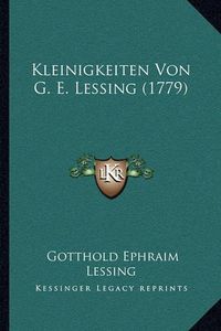 Cover image for Kleinigkeiten Von G. E. Lessing (1779) Kleinigkeiten Von G. E. Lessing (1779)