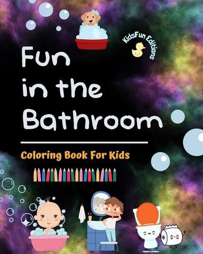 Cover image for Fun in the Bathroom - Coloring Book for Kids - Creative and Cheerful Illustrations to Promote Good Hygiene