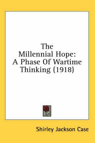 The Millennial Hope: A Phase of Wartime Thinking (1918)