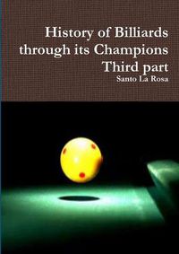 Cover image for History of Billiards through its Champions Third part