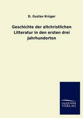 Cover image for Geschichte der altchristlichen Litteratur in den ersten drei Jahrhunderten