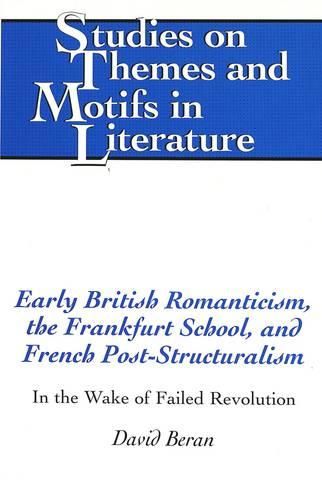 Cover image for Early British Romanticism, the Frankfurt School, and French Post-Structuralism: In the Wake of Failed Revolution