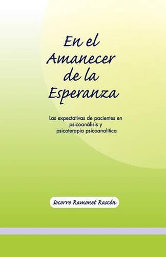 Cover image for En El Amanecer de la Esperanza: Las expectativas de pacientes en psicoanalisis y psicoterapia psicoanalitica