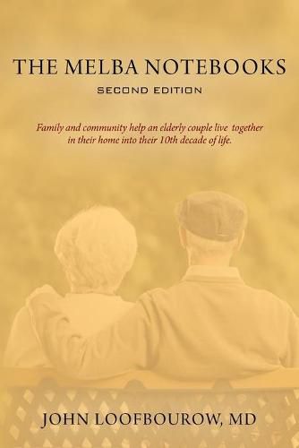 Cover image for The Melba Notebooks: Second Edition: Family and Community Help an Elderly Couple Live Together In Their Home Into Their 10th Decade of Life