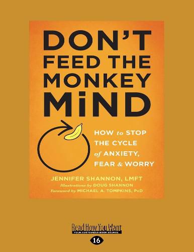 Cover image for Don't Feed the Monkey Mind: How to Stop the Cycle of Anxiety, Fear, and Worry