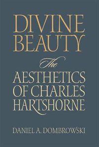 Cover image for Divine Beauty: The Aesthetics of Charles Hartshorne