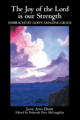 Cover image for The Joy of the Lord Is Our Strength: Embraced by God's Amazing Grace