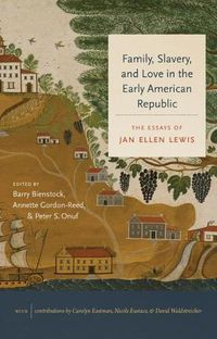 Cover image for Family, Slavery, and Love in the Early American Republic: The Essays of Jan Ellen Lewis