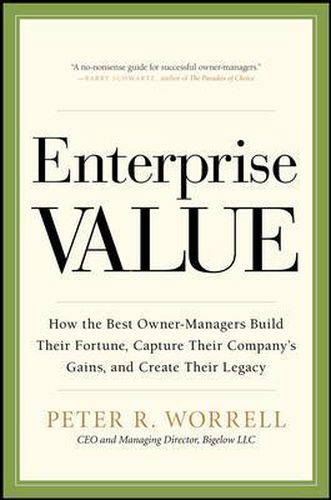 Cover image for Enterprise Value: How the Best Owner-Managers Build Their Fortune, Capture Their Company's Gains, and Create Their Legacy