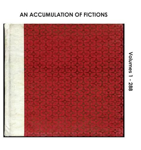 Cover image for An Accumulation of Fictions: Volumes 1 - 288