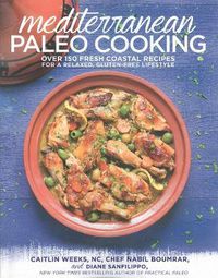 Cover image for Mediterranean Paleo Cooking: Over 125 Fresh Coastal Recipes for a Relaxed, Gluten-Free Lifestyle