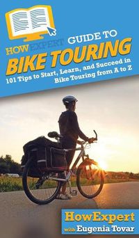 Cover image for HowExpert Guide to Bike Touring: 101 Tips to Start, Learn, and Succeed in Bike Touring from A to Z