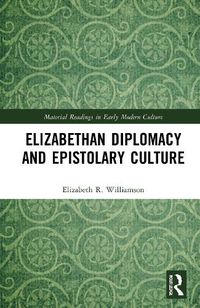 Cover image for Elizabethan Diplomacy and Epistolary Culture