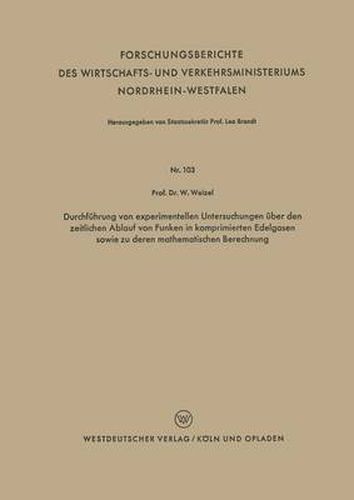 Cover image for Durchfuhrung Von Experimentellen Untersuchungen UEber Den Zeitlichen Ablauf Von Funken in Komprimierten Edelgasen Sowie Zu Deren Mathematischen Berechnung