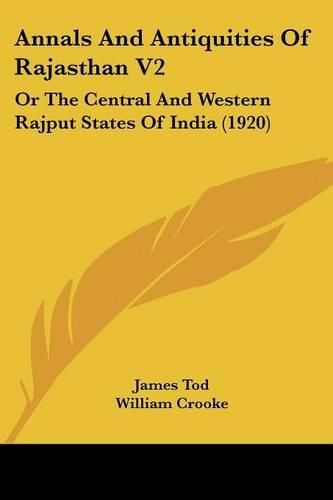 Annals and Antiquities of Rajasthan V2: Or the Central and Western Rajput States of India (1920)