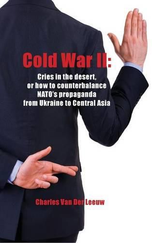Cover image for Cold War II: Cries in the Desert or How to Counterbalance NATO's Propaganda from Ukraine to Central Asia