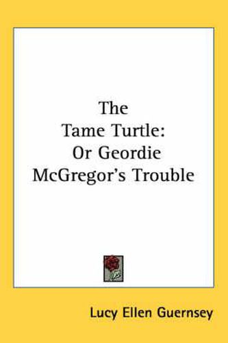 Cover image for The Tame Turtle: Or Geordie McGregor's Trouble