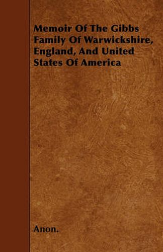 Cover image for Memoir Of The Gibbs Family Of Warwickshire, England, And United States Of America