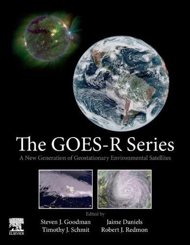 The GOES-R Series: A New Generation of Geostationary Environmental Satellites