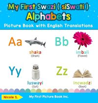 Cover image for My First Swazi ( siSwati ) Alphabets Picture Book with English Translations: Bilingual Early Learning & Easy Teaching Swazi ( siSwati ) Books for Kids