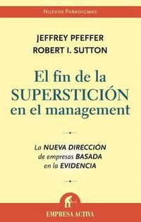 Cover image for El Fin de la Supersticion en el Management: La Nueva Direccion de Empresas Basada en la Evidencia