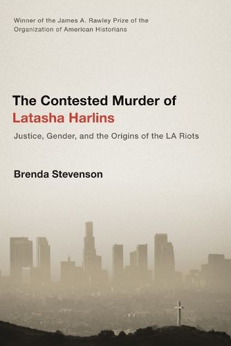 Cover image for The Contested Murder of Latasha Harlins: Justice, Gender, and the Origins of the LA Riots