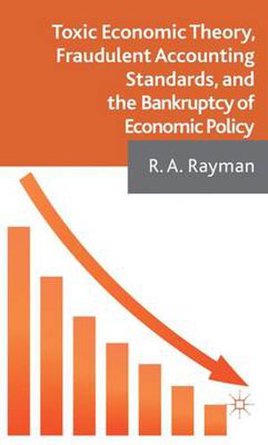 Cover image for Toxic Economic Theory, Fraudulent Accounting Standards, and the Bankruptcy of Economic Policy