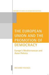 Cover image for The European Union and the Promotion of Democracy: Europe's Mediterranean and Asian Policies