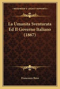 Cover image for La Umanita Sventurata Ed Il Governo Italiano (1867)