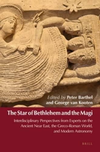 The Star of Bethlehem and the Magi: Interdisciplinary Perspectives from Experts on the Ancient Near East, the Greco-Roman World, and Modern Astronomy