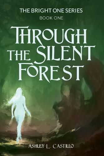 Cover image for Through the Silent Forest: Book one of the Bright One Series