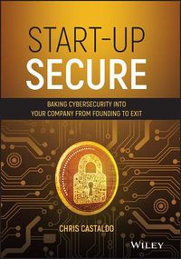 Cover image for Start-Up Secure: Baking Cybersecurity into Your Company from Founding to Exit