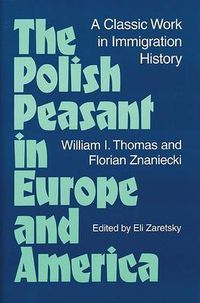 Cover image for The Polish Peasant in Europe and America: A Classic Work in Immigration History