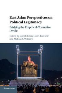 Cover image for East Asian Perspectives on Political Legitimacy: Bridging the Empirical-Normative Divide