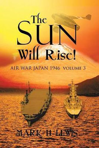 Cover image for The sun will rise!: AIR WAR JAPAN 1946 volume 3
