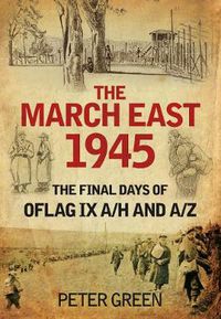 Cover image for The March East 1945: The Final Days of Oflag IX A/H and IX A/Z