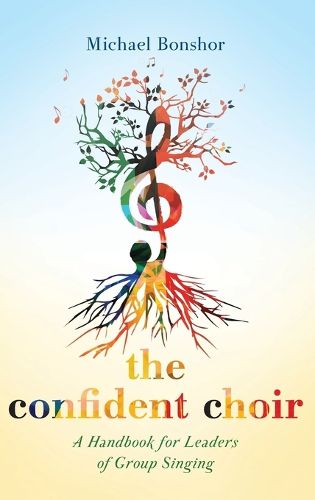 Cover image for The Confident Choir: A Handbook for Leaders of Group Singing