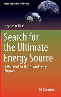 Cover image for Search for the Ultimate Energy Source: A History of the U.S. Fusion Energy Program