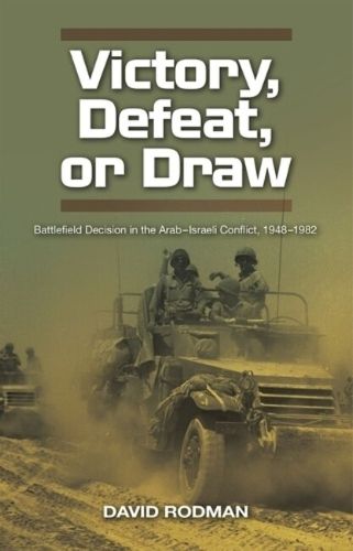 Victory, Defeat, or Draw: Battlefield Decision in the ArabIsraeli Conflict, 1948-1982