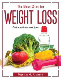 Cover image for The Best Diet for Weight Loss: Quick and easy recipes