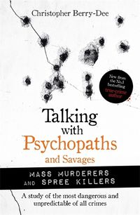 Cover image for Talking with Psychopaths and Savages: Mass Murderers and Spree Killers