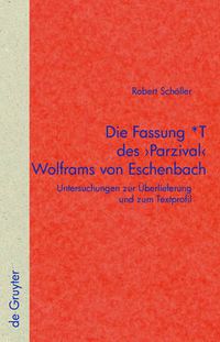 Cover image for Die Fassung *T des 'Parzival' Wolframs von Eschenbach: Untersuchungen zur UEberlieferung und zum Textprofil