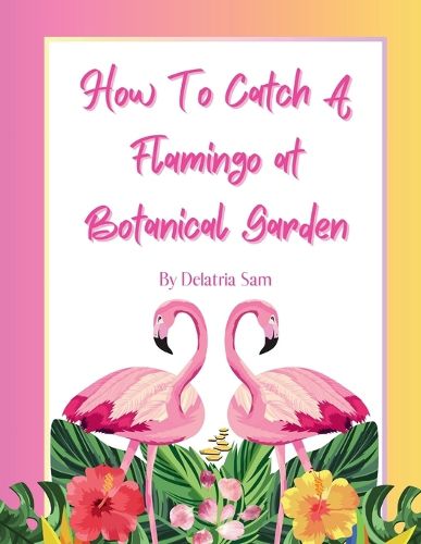 Cover image for How To Catch A Flamingo at Botanical Garden