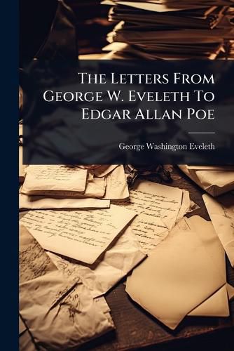 Cover image for The Letters From George W. Eveleth To Edgar Allan Poe