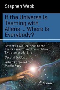 Cover image for If the Universe Is Teeming with Aliens ... WHERE IS EVERYBODY?: Seventy-Five Solutions to the Fermi Paradox and the Problem of Extraterrestrial Life